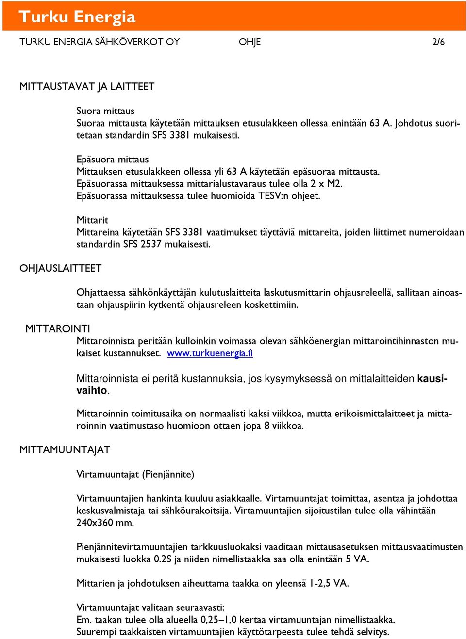 Epäsuorassa mittauksessa mittarialustavaraus tulee olla 2 x M2. Epäsuorassa mittauksessa tulee huomioida TESV:n ohjeet.