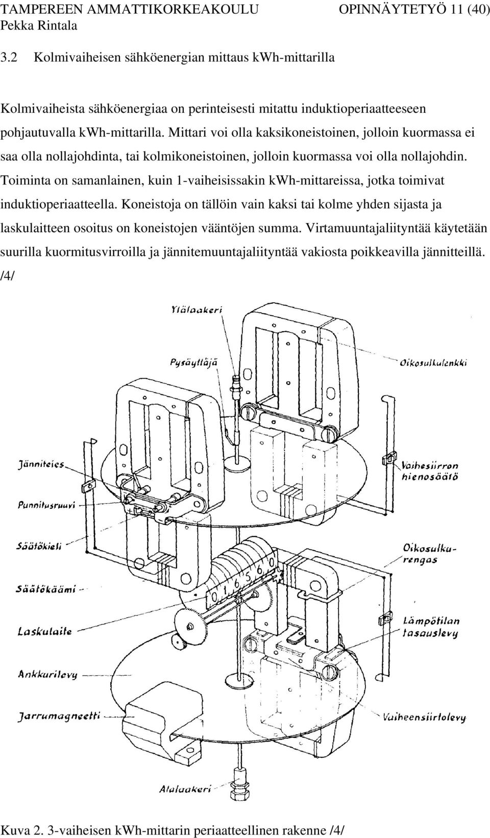 Mittari voi olla kaksikoneistoinen, jolloin kuormassa ei saa olla nollajohdinta, tai kolmikoneistoinen, jolloin kuormassa voi olla nollajohdin.