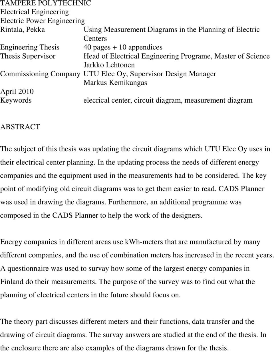 center, circuit diagram, measurement diagram ABSTRACT The subject of this thesis was updating the circuit diagrams which UTU Elec Oy uses in their electrical center planning.