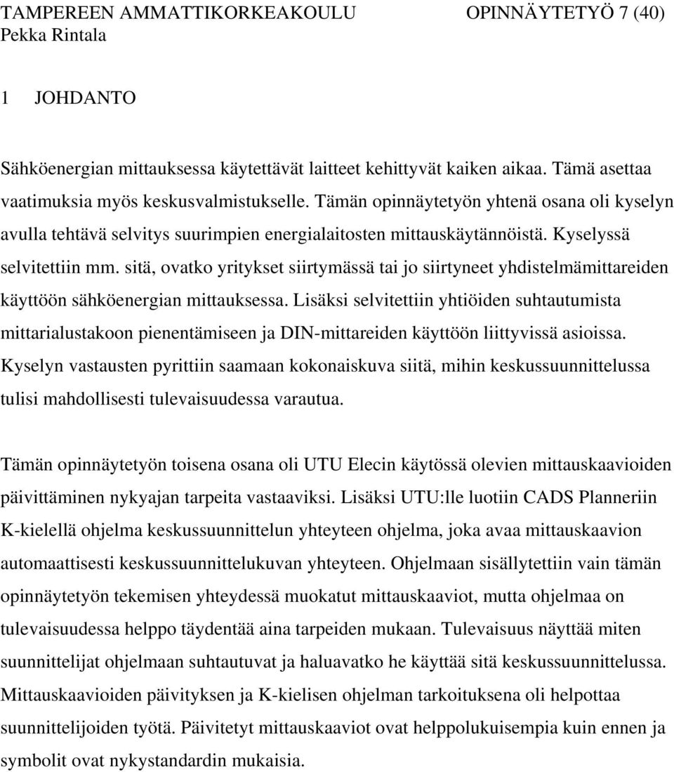 sitä, ovatko yritykset siirtymässä tai jo siirtyneet yhdistelmämittareiden käyttöön sähköenergian mittauksessa.