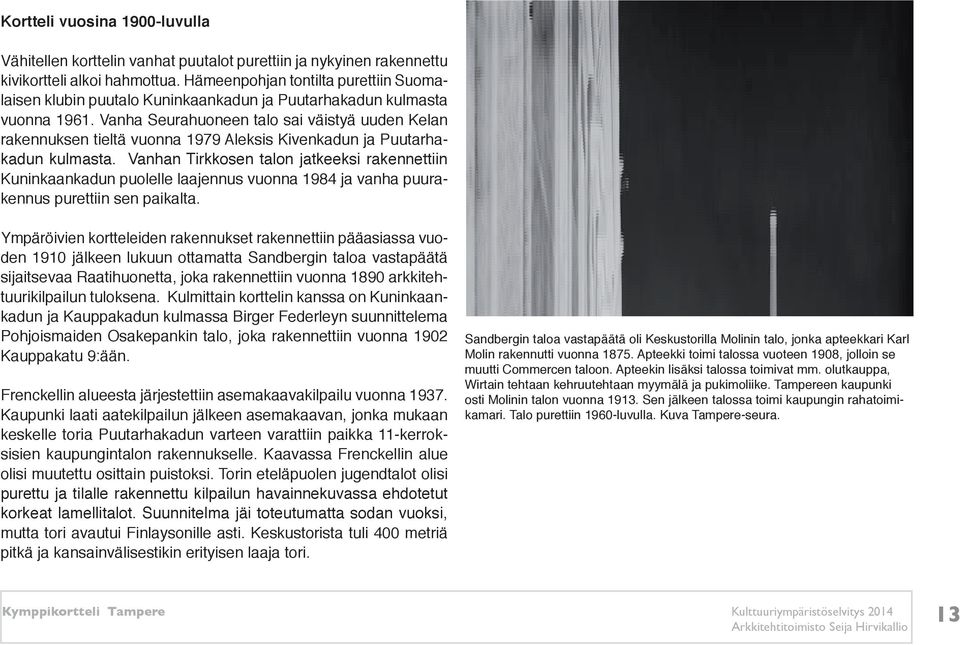 Vanha Seurahuoneen talo sai väistyä uuden Kelan rakennuksen tieltä vuonna 1979 Aleksis Kivenkadun ja Puutarhakadun kulmasta.