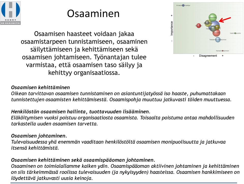 Osaamisen kehittäminen Oikean tarvittavan osaamisen tunnistaminen on asiantuntijatyössä iso haaste, puhumattakaan tunnistettujen osaamisten kehittämisestä.