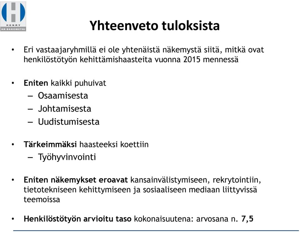 Tärkeimmäksi haasteeksi koettiin Työhyvinvointi Eniten näkemykset eroavat kansainvälistymiseen, rekrytointiin,