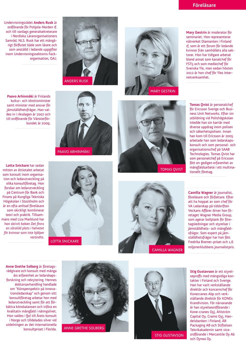Hon representerar nätverket Diamanten i Finland rf, som är ett forum för ledande kvinnor från samhällets alla sektorer.