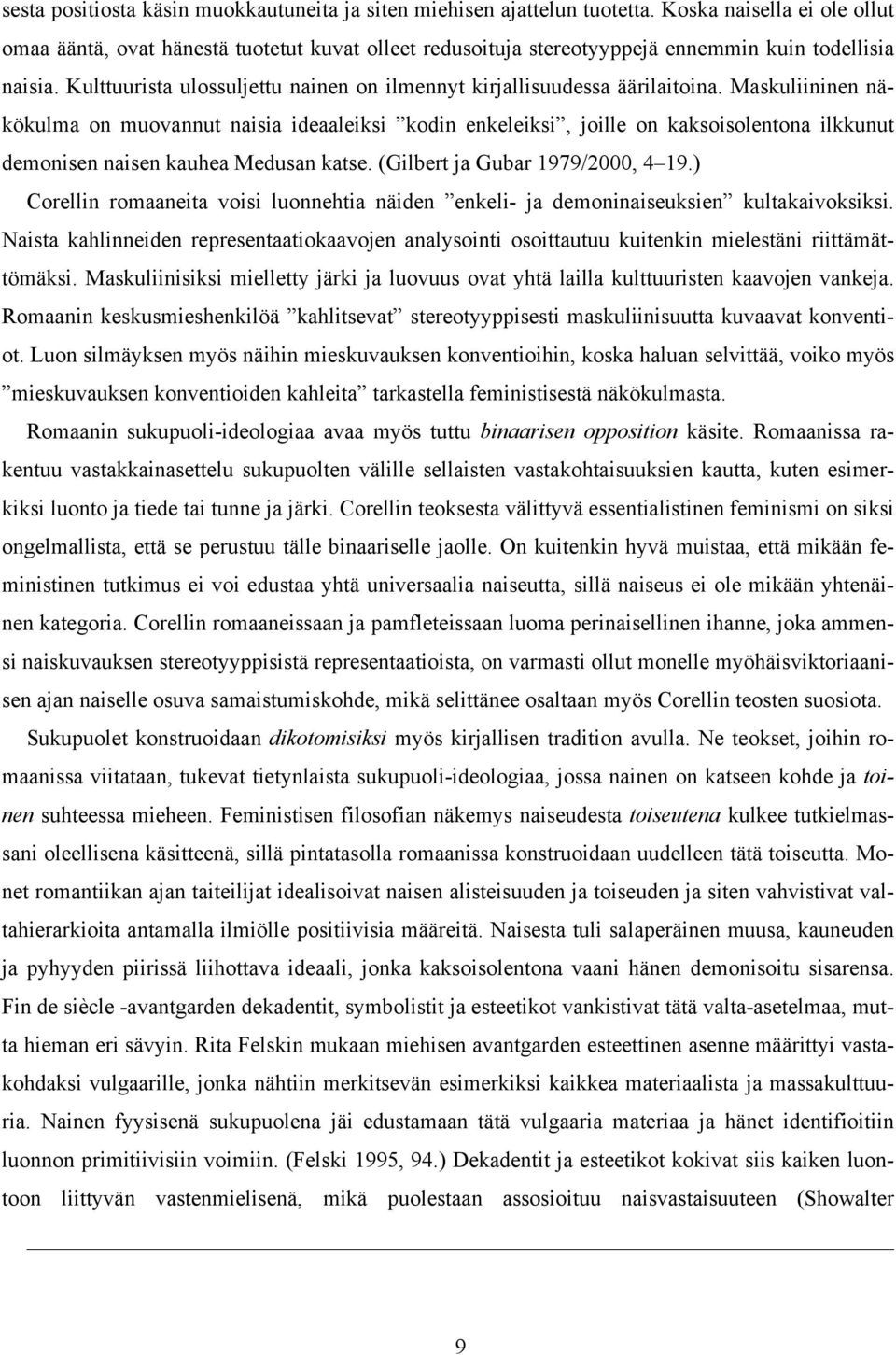 Kulttuurista ulossuljettu nainen on ilmennyt kirjallisuudessa äärilaitoina.