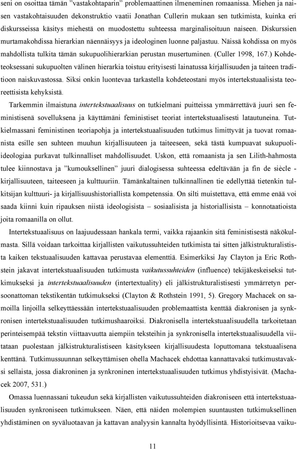 Diskurssien murtamakohdissa hierarkian näennäisyys ja ideologinen luonne paljastuu. Näissä kohdissa on myös mahdollista tulkita tämän sukupuolihierarkian perustan musertuminen. (Culler 1998, 167.
