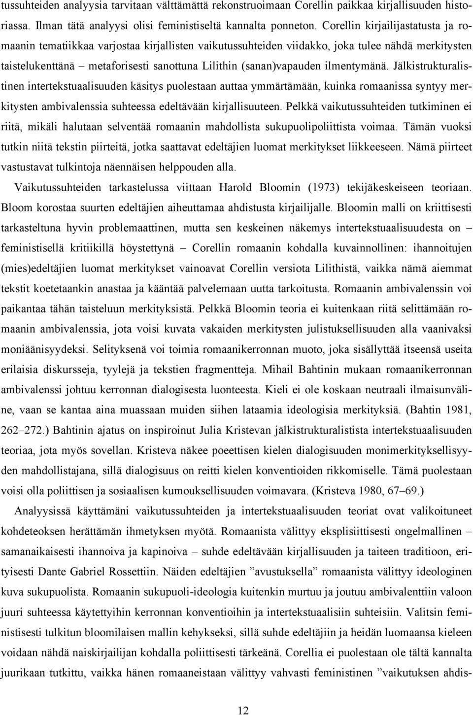 ilmentymänä. Jälkistrukturalistinen intertekstuaalisuuden käsitys puolestaan auttaa ymmärtämään, kuinka romaanissa syntyy merkitysten ambivalenssia suhteessa edeltävään kirjallisuuteen.