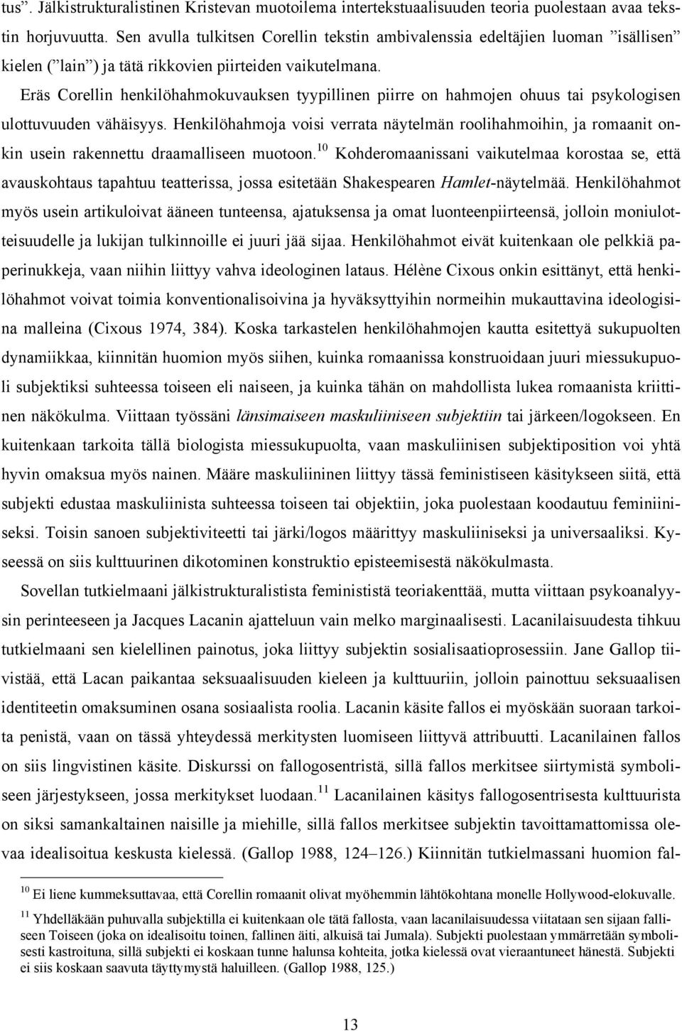 Eräs Corellin henkilöhahmokuvauksen tyypillinen piirre on hahmojen ohuus tai psykologisen ulottuvuuden vähäisyys.