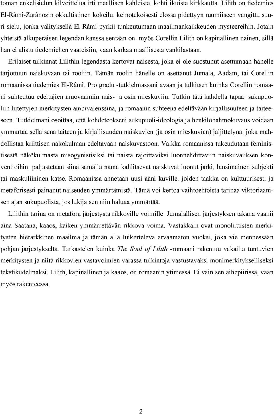 mysteereihin. Jotain yhteistä alkuperäisen legendan kanssa sentään on: myös Corellin Lilith on kapinallinen nainen, sillä hän ei alistu tiedemiehen vaateisiin, vaan karkaa maallisesta vankilastaan.