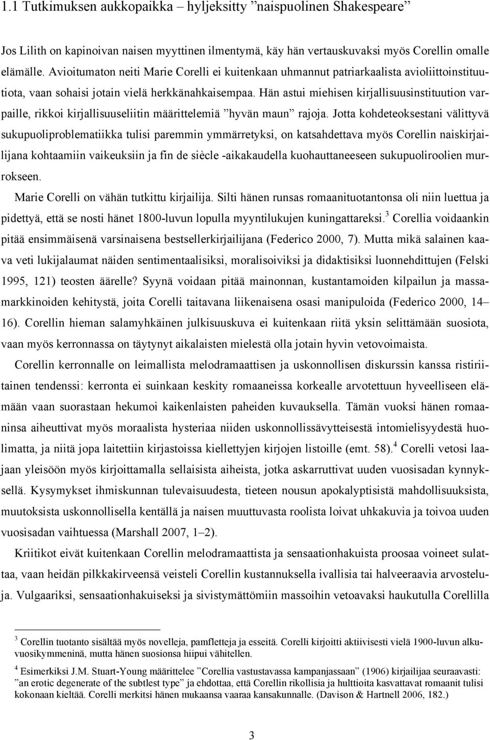 Hän astui miehisen kirjallisuusinstituution varpaille, rikkoi kirjallisuuseliitin määrittelemiä hyvän maun rajoja.