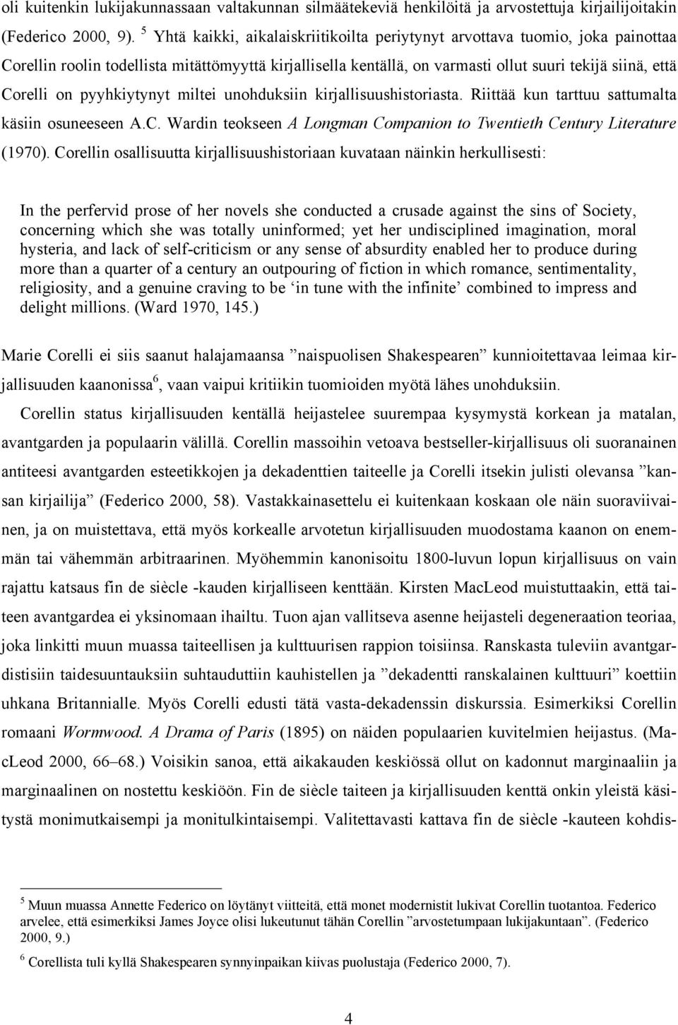 pyyhkiytynyt miltei unohduksiin kirjallisuushistoriasta. Riittää kun tarttuu sattumalta käsiin osuneeseen A.C. Wardin teokseen A Longman Companion to Twentieth Century Literature (1970).