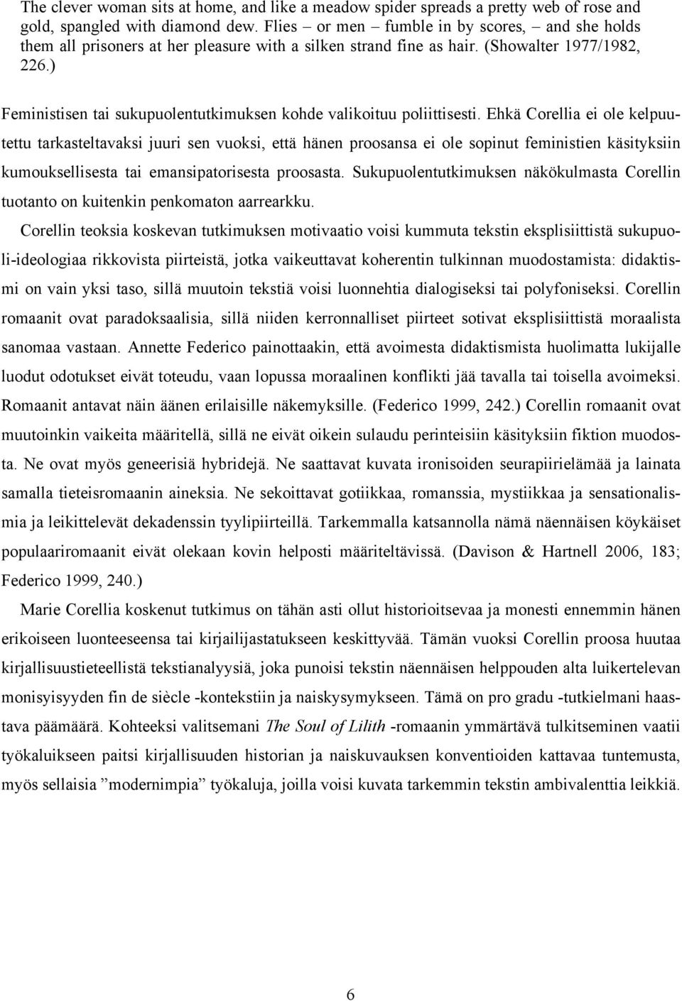 ) Feministisen tai sukupuolentutkimuksen kohde valikoituu poliittisesti.