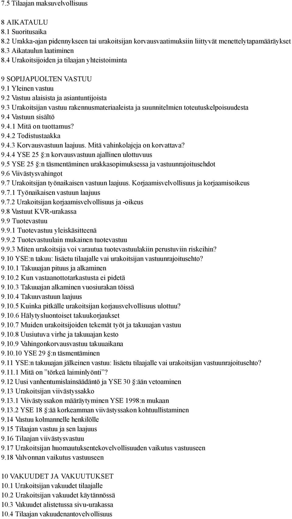 3 Urakoitsijan vastuu rakennusmateriaaleista ja suunnitelmien toteutuskelpoisuudesta 9.4 Vastuun sisältö 9.4.1 Mitä on tuottamus? 9.4.2 Todistustaakka 9.4.3 Korvausvastuun laajuus.