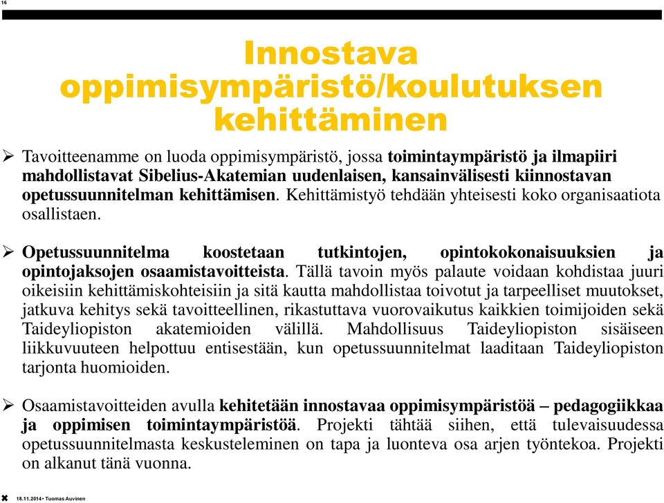 Opetussuunnitelma koostetaan tutkintojen, opintokokonaisuuksien ja opintojaksojen osaamistavoitteista.