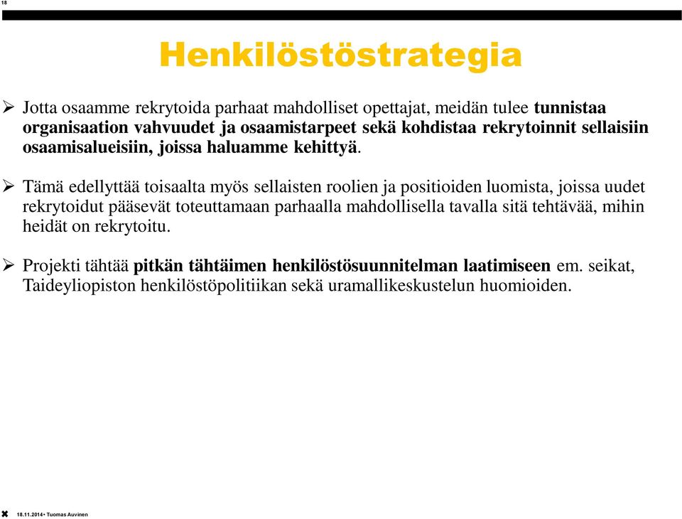 Tämä edellyttää toisaalta myös sellaisten roolien ja positioiden luomista, joissa uudet rekrytoidut pääsevät toteuttamaan parhaalla