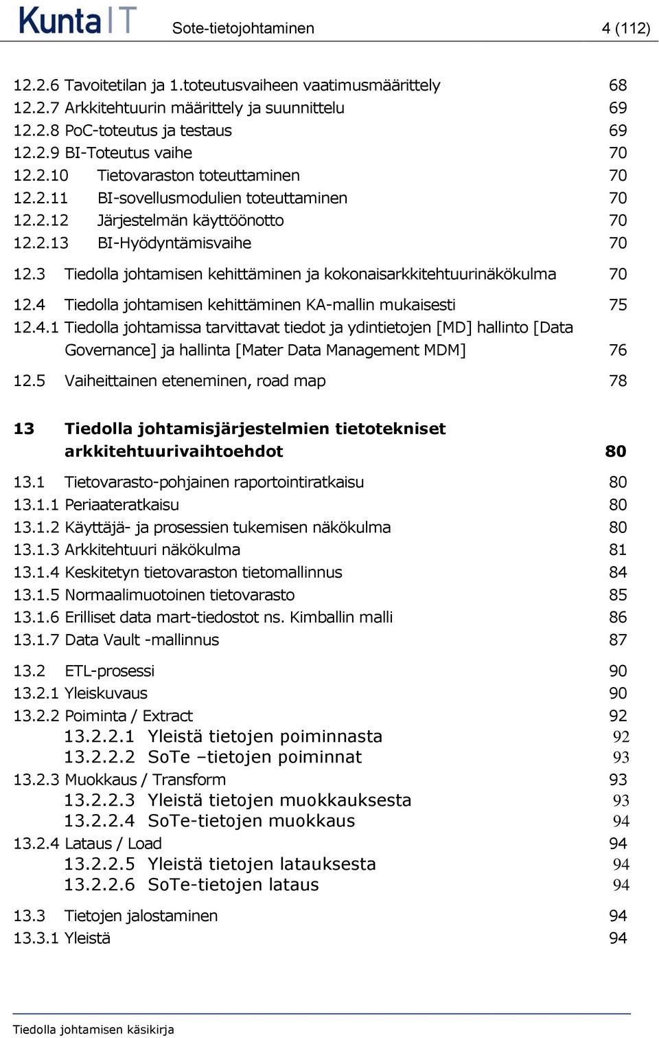 3 Tiedolla johtamisen kehittäminen ja kokonaisarkkitehtuurinäkökulma 70 12.4 