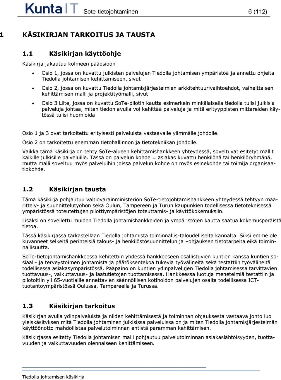 Osio 2, jossa on kuvattu Tiedolla johtamisjärjestelmien arkkitehtuurivaihtoehdot, vaiheittaisen kehittämisen malli ja projektityömalli, sivut Osio 3 Liite, jossa on kuvattu SoTe-pilotin kautta