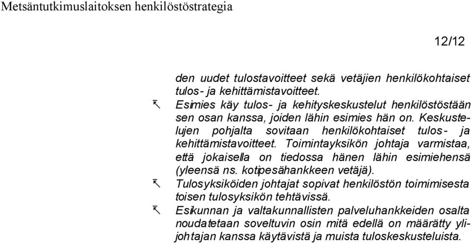 Keskustelujen pohjalta sovitaan henkilökohtaiset tulos- ja kehittämistavoitteet.