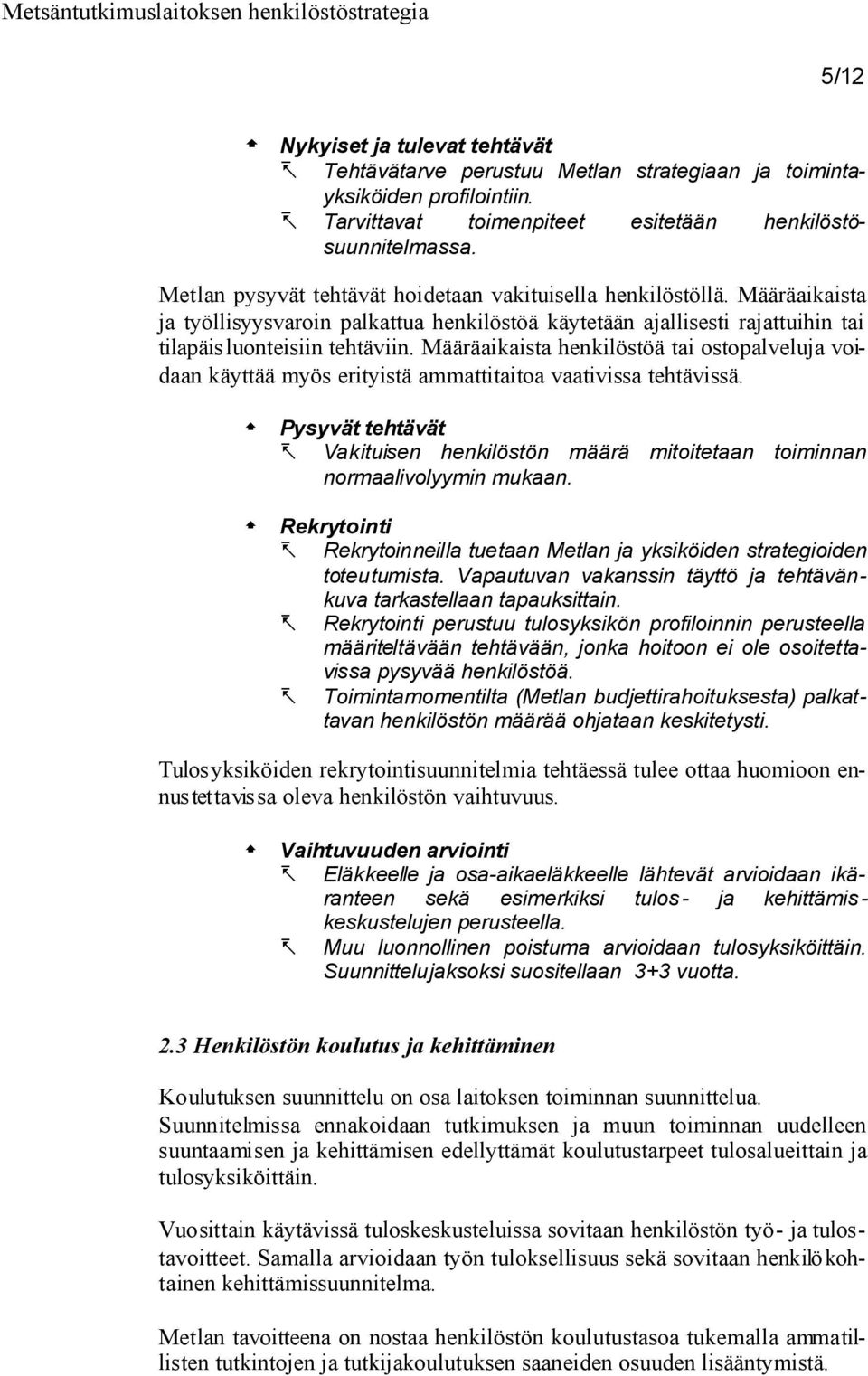 Määräaikaista henkilöstöä tai ostopalveluja voidaan käyttää myös erityistä ammattitaitoa vaativissa tehtävissä.