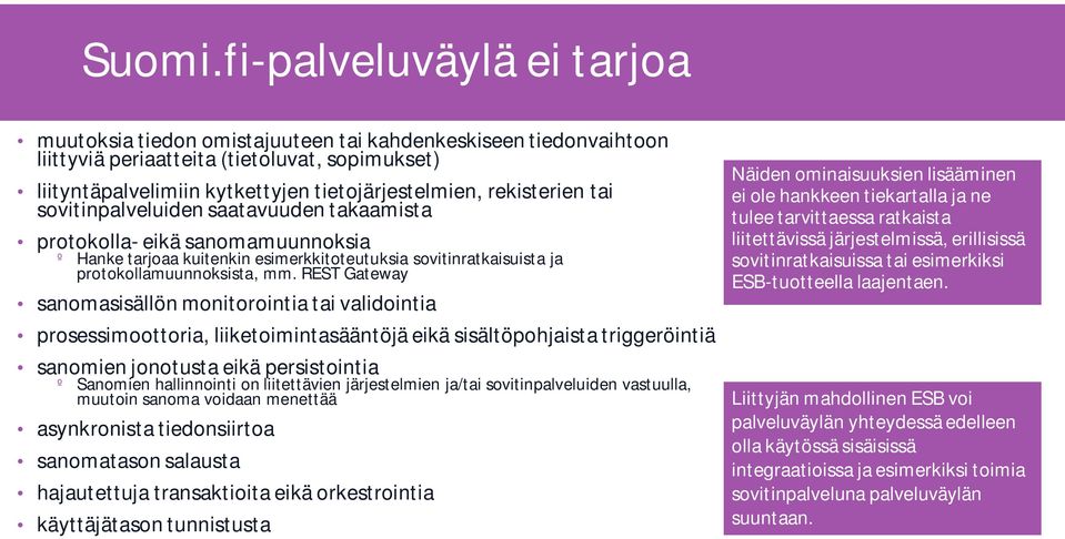 rekisterien tai sovitinpalveluiden saatavuuden takaamista protokolla- eikä sanomamuunnoksia º Hanke tarjoaa kuitenkin esimerkkitoteutuksia sovitinratkaisuista ja protokollamuunnoksista, mm.