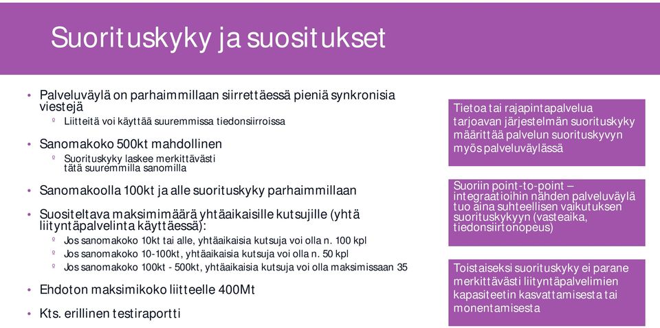 sanomakoko 10kt tai alle, yhtäaikaisia kutsuja voi olla n. 100 kpl º Jos sanomakoko 10-100kt, yhtäaikaisia kutsuja voi olla n.