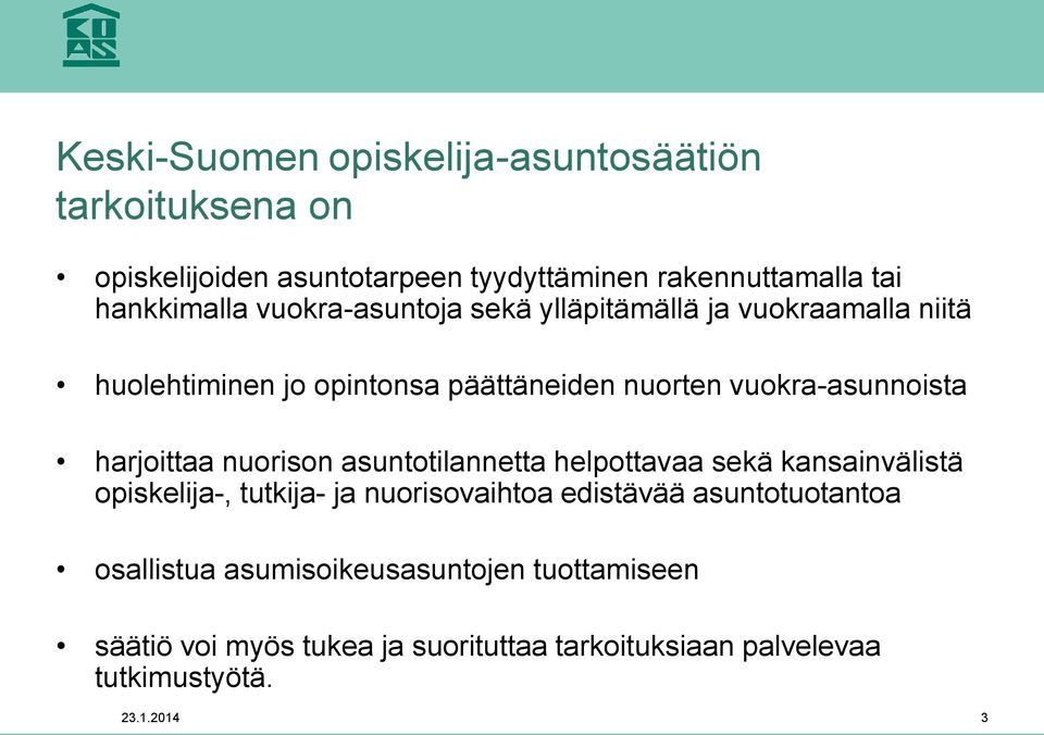 harjoittaa nuorison asuntotilannetta helpottavaa sekä kansainvälistä opiskelija-, tutkija- ja nuorisovaihtoa edistävää