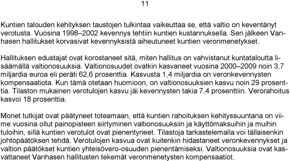 Hallituksen edustajat ovat korostaneet sitä, miten hallitus on vahvistanut kuntataloutta lisäämällä valtionosuuksia.