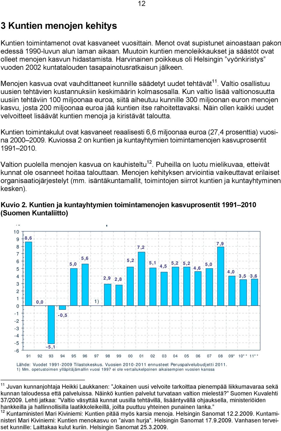 Menojen kasvua ovat vauhdittaneet kunnille säädetyt uudet tehtävät 11. Valtio osallistuu uusien tehtävien kustannuksiin keskimäärin kolmasosalla.