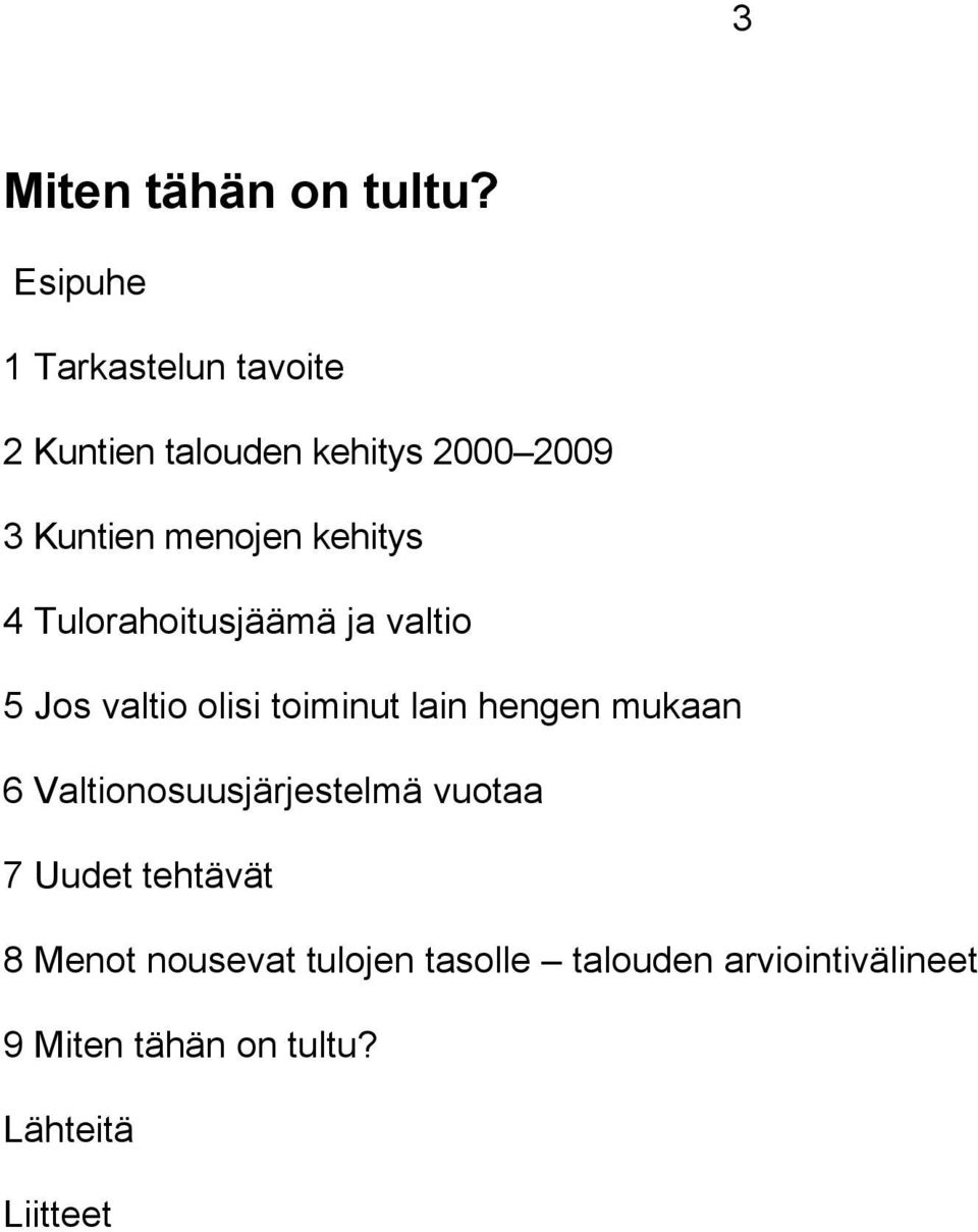 kehitys 4 Tulorahoitusjäämä ja valtio 5 Jos valtio olisi toiminut lain hengen mukaan 6