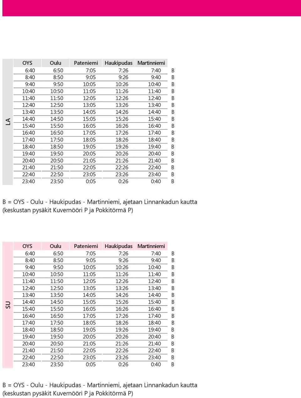 19:05 19:26 19:40 B 19:40 19:50 20:05 20:26 20:40 B 20:40 20:50 21:05 21:26 21:40 B 21:40 21:50 22:05 22:26 22:40 B 22:40 22:50 23:05 23:26 23:40 B 23:40 23:50 0:05 0:26 0:40 B B = OYS - Oulu -