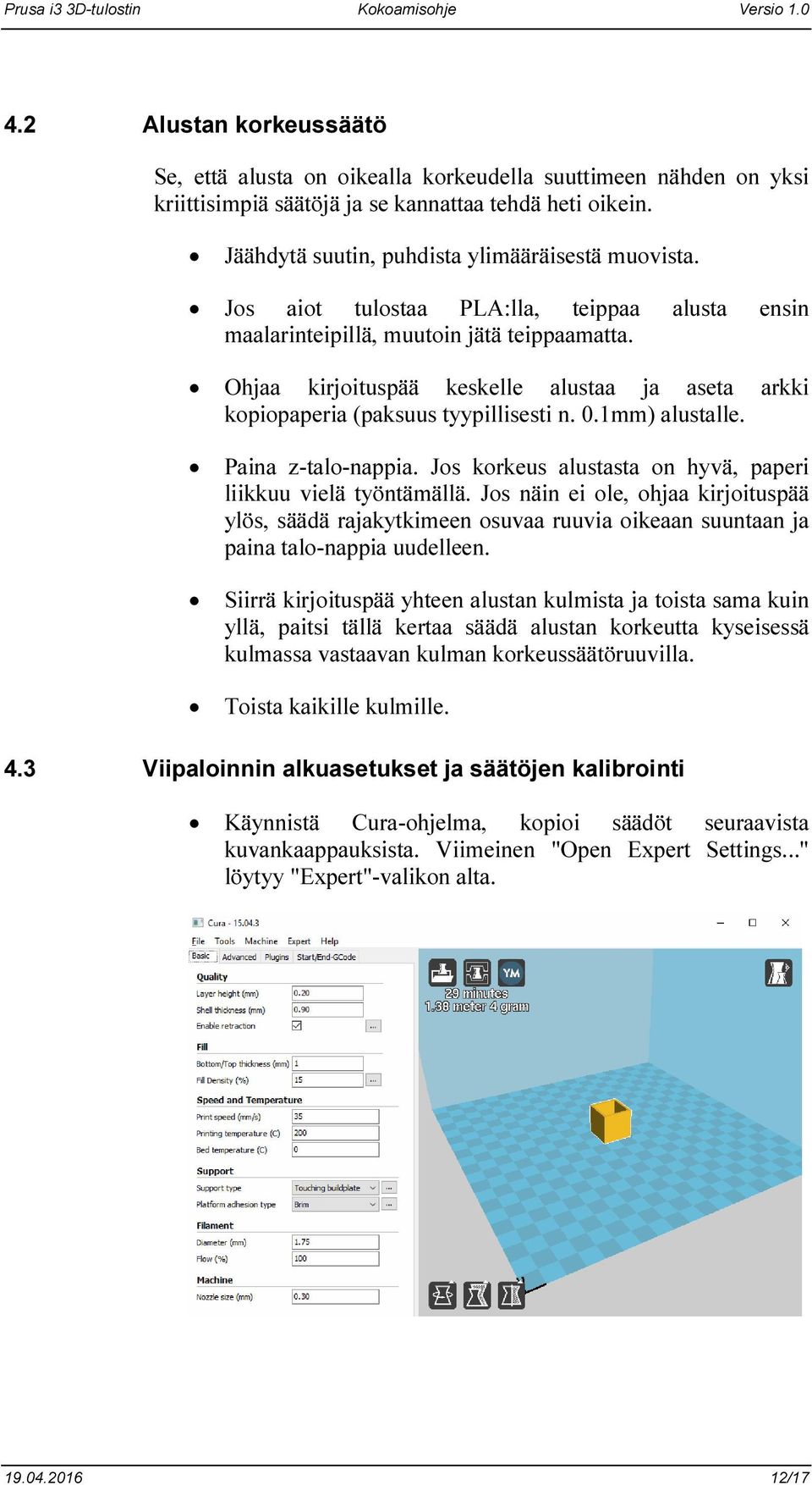 Paina z-talo-nappia. Jos korkeus alustasta on hyvä, paperi liikkuu vielä työntämällä.