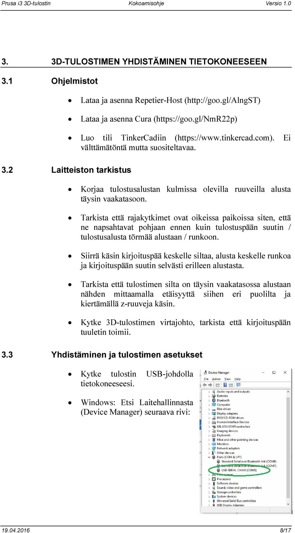 Tarkista että rajakytkimet ovat oikeissa paikoissa siten, että ne napsahtavat pohjaan ennen kuin tulostuspään suutin / tulostusalusta törmää alustaan / runkoon.