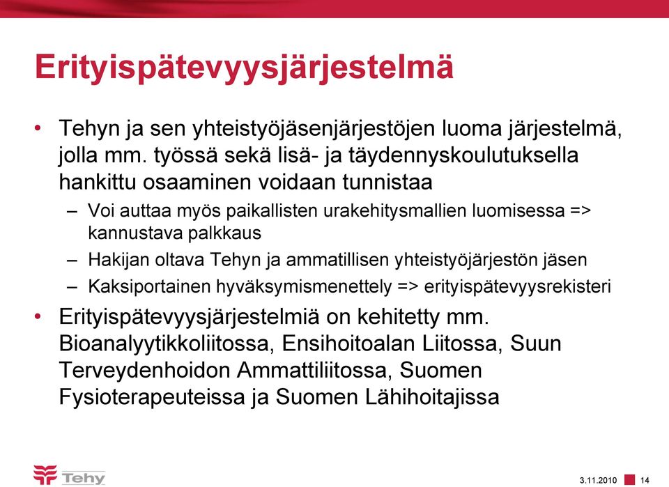 kannustava palkkaus Hakijan oltava Tehyn ja ammatillisen yhteistyöjärjestön jäsen Kaksiportainen hyväksymismenettely =>