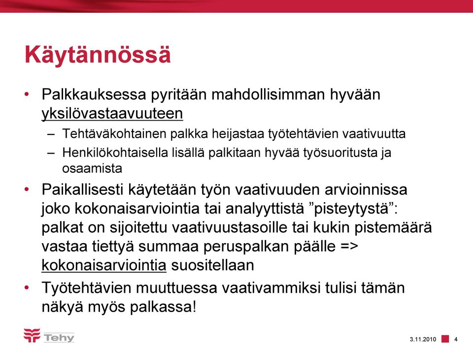 arvioinnissa joko kokonaisarviointia tai analyyttistä pisteytystä : palkat on sijoitettu vaativuustasoille tai kukin pistemäärä