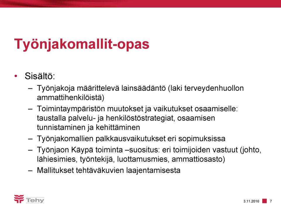 tunnistaminen ja kehittäminen Työnjakomallien palkkausvaikutukset eri sopimuksissa Työnjaon Käypä toiminta suositus: