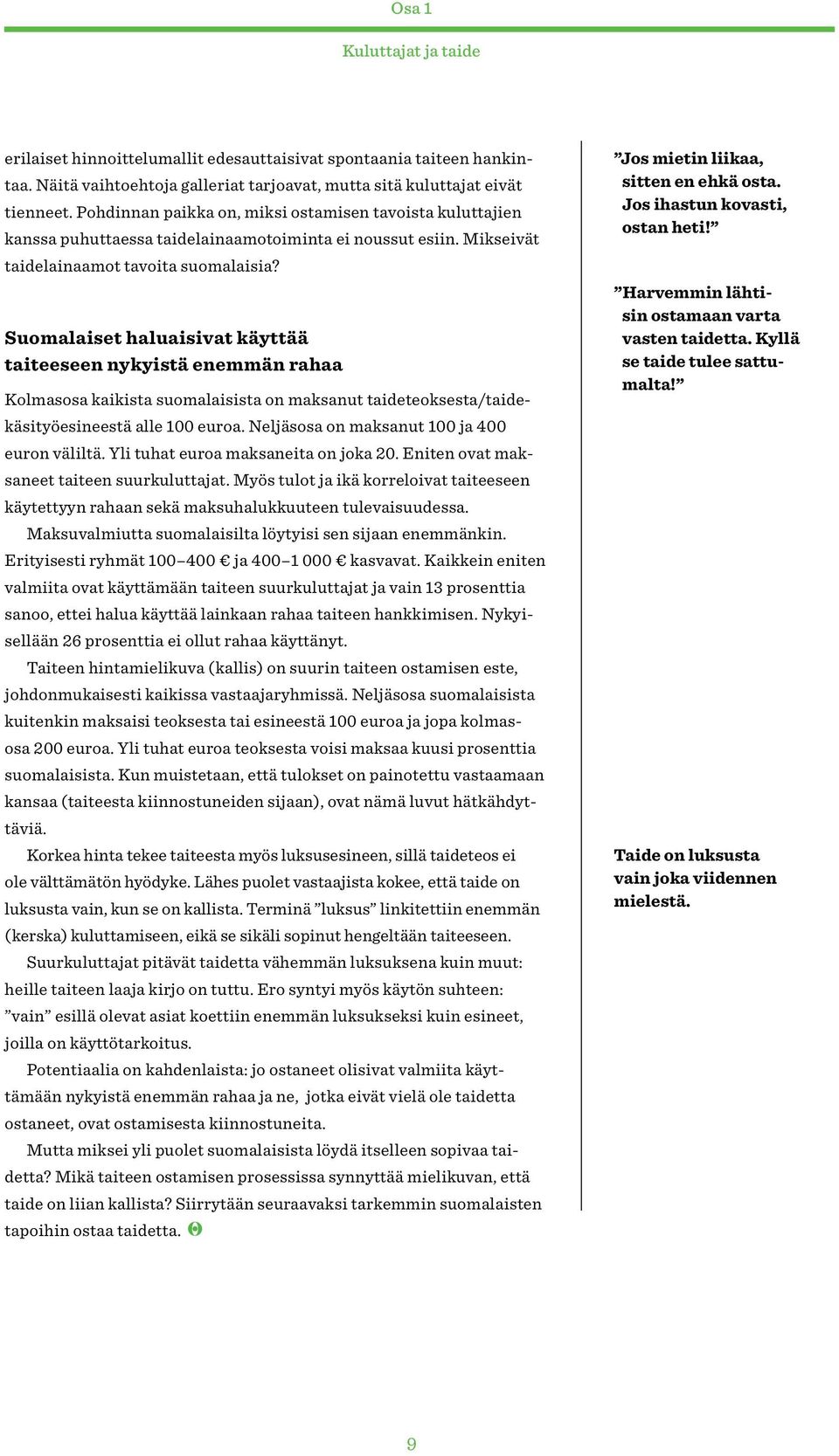 Suomalaiset haluaisivat käyttää taiteeseen nykyistä enemmän rahaa Kolmasosa kaikista suomalaisista on maksanut taideteoksesta/taidekäsityöesineestä alle 100 euroa.