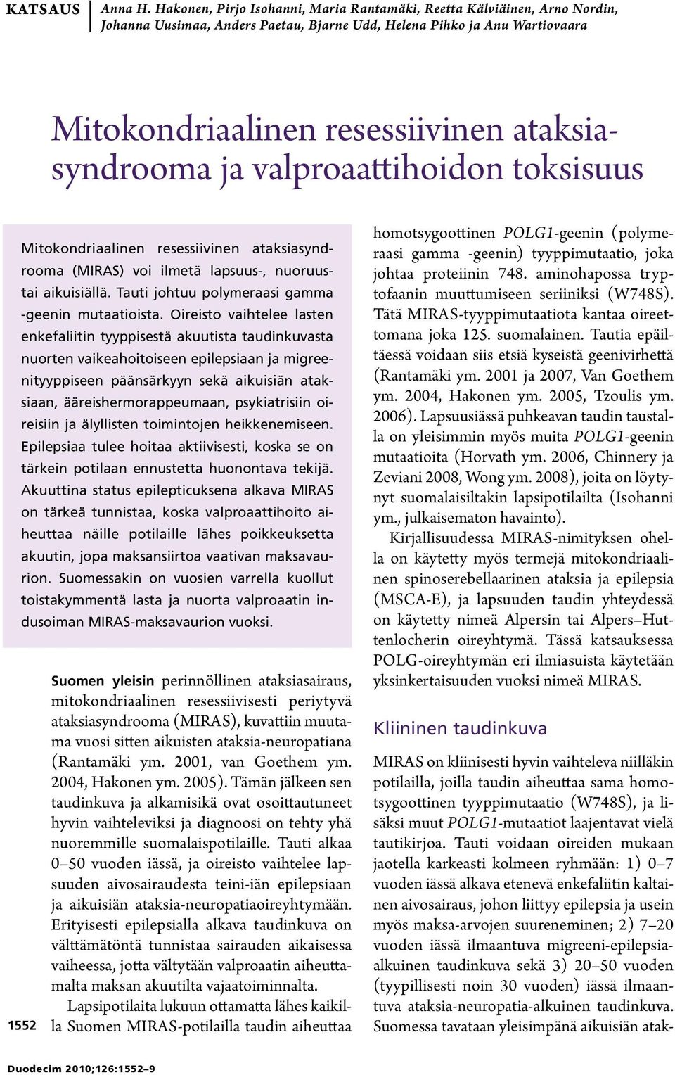 ja valproaattihoidon toksisuus Mitokondriaalinen resessiivinen ataksiasyndrooma (MIRAS) voi ilmetä lapsuus-, nuoruustai aikuisiällä. Tauti johtuu polymeraasi gamma -geenin mutaatioista.