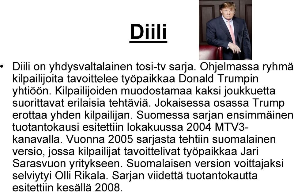 Suomessa sarjan ensimmäinen tuotantokausi esitettiin lokakuussa 2004 MTV3- kanavalla.