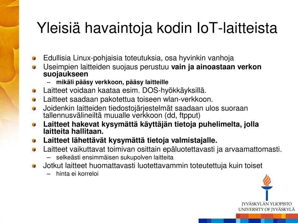 Joidenkin laitteiden tiedostojärjestelmät saadaan ulos suoraan tallennusvälineiltä muualle verkkoon (dd, ftpput) Laitteet hakevat kysymättä käyttäjän tietoja puhelimelta, jolla laitteita