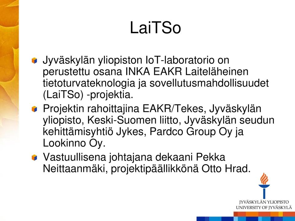 Projektin rahoittajina EAKR/Tekes, Jyväskylän yliopisto, Keski-Suomen liitto, Jyväskylän seudun