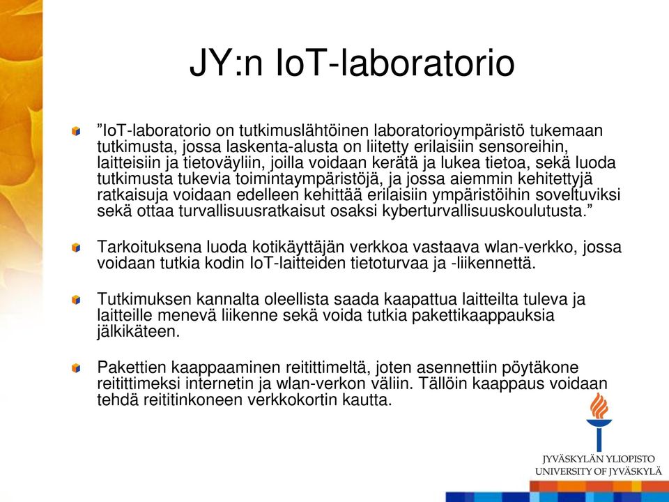 turvallisuusratkaisut osaksi kyberturvallisuuskoulutusta. Tarkoituksena luoda kotikäyttäjän verkkoa vastaava wlan-verkko, jossa voidaan tutkia kodin IoT-laitteiden tietoturvaa ja -liikennettä.