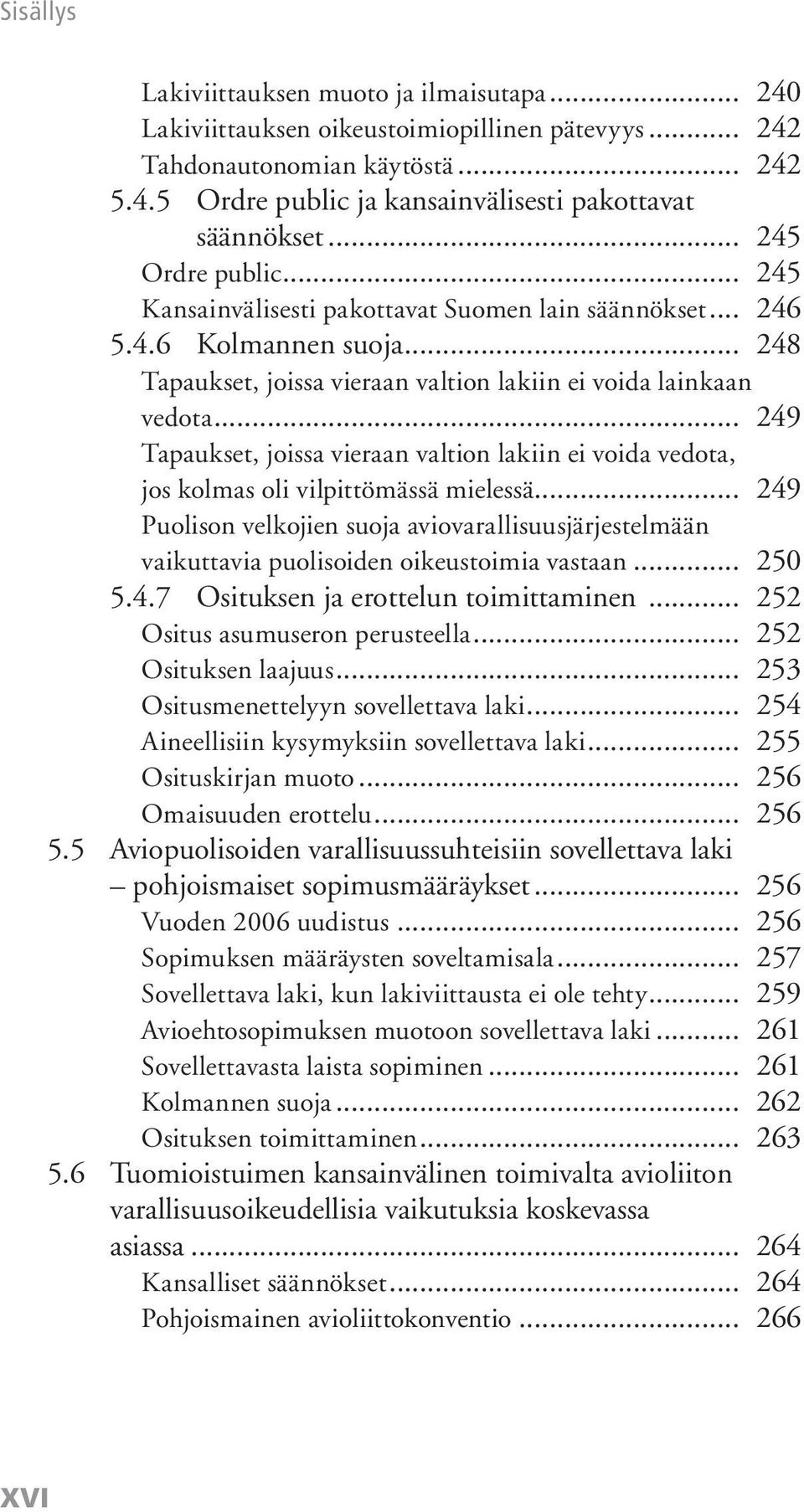 .. 249 Tapaukset, joissa vieraan valtion lakiin ei voida vedota, jos kolmas oli vilpittömässä mielessä.