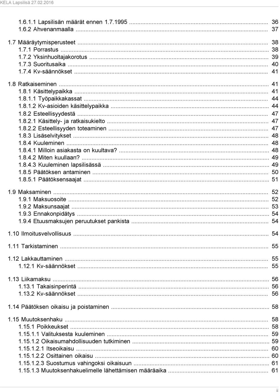 .. 47 1.8.2.2 Esteellisyyden toteaminen... 47 1.8.3 Lisäselvitykset... 48 1.8.4 Kuuleminen... 48 1.8.4.1 Milloin asiakasta on kuultava?... 48 1.8.4.2 Miten kuullaan?... 49 1.8.4.3 Kuuleminen lapsilisässä.