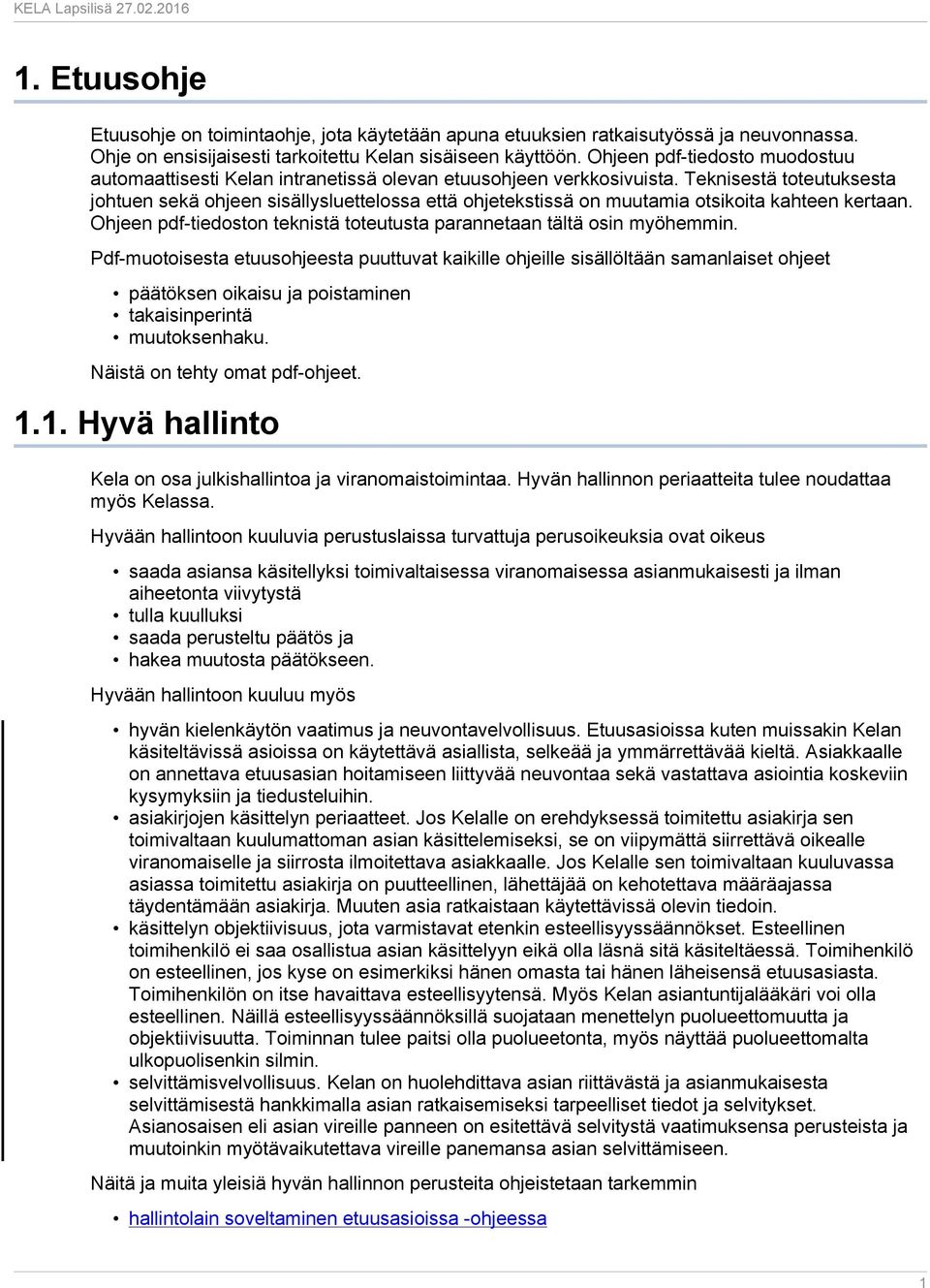 Teknisestä toteutuksesta johtuen sekä ohjeen sisällysluettelossa että ohjetekstissä on muutamia otsikoita kahteen kertaan. Ohjeen pdf-tiedoston teknistä toteutusta parannetaan tältä osin myöhemmin.