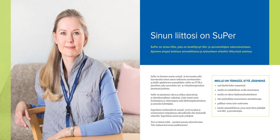 SuPer on STTK:n jäsenliitto, joka neuvottelee työ- ja virkaehtosopimukset jäsentensä puolesta. SuPer on jäsentensä vahva ja rohkea edunvalvoja ja yhteiskunnallinen vaikuttaja.