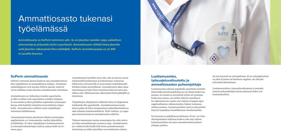 SuPerin ammattiosasto SuPerin varsinaiset jäsenet kuuluvat aina ammattiosastoon joko työpaikkansa tai asuinpaikkansa mukaan.