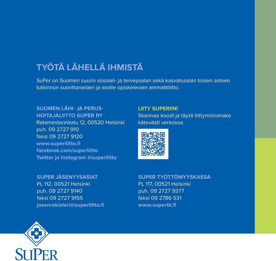 com/superliitto Twitter ja Instagram @superliitto LIITY SUPERIIN! Skannaa koodi ja täytä liittymislomake kätevästi verkossa.