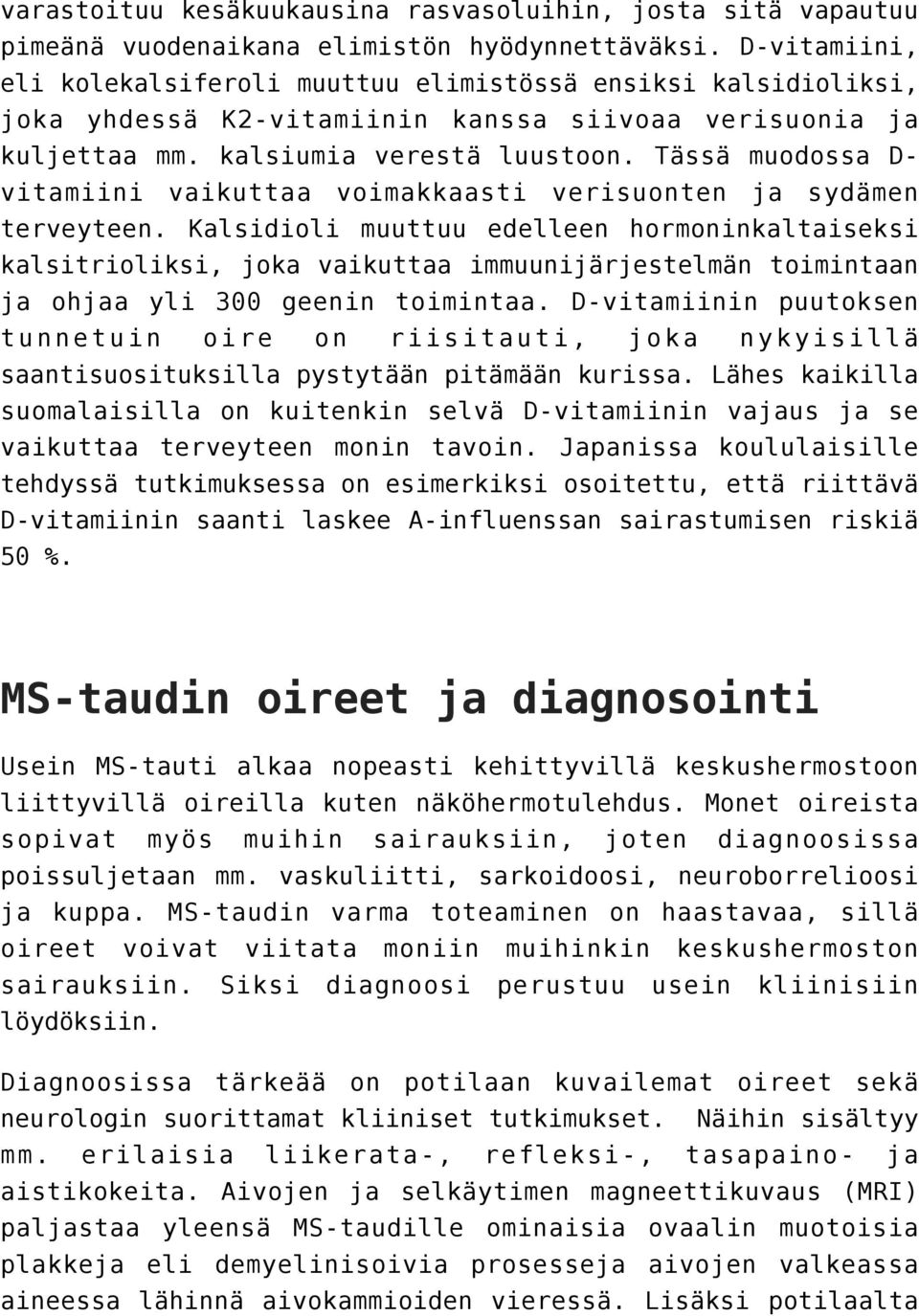 Tässä muodossa Dvitamiini vaikuttaa voimakkaasti verisuonten ja sydämen terveyteen.