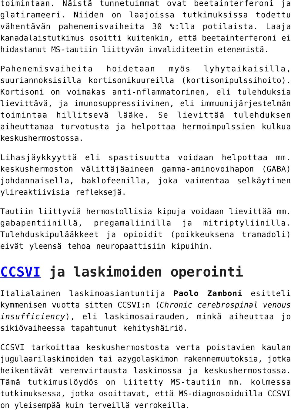 Pahenemisvaiheita hoidetaan myös lyhytaikaisilla, suuriannoksisilla kortisonikuureilla (kortisonipulssihoito).