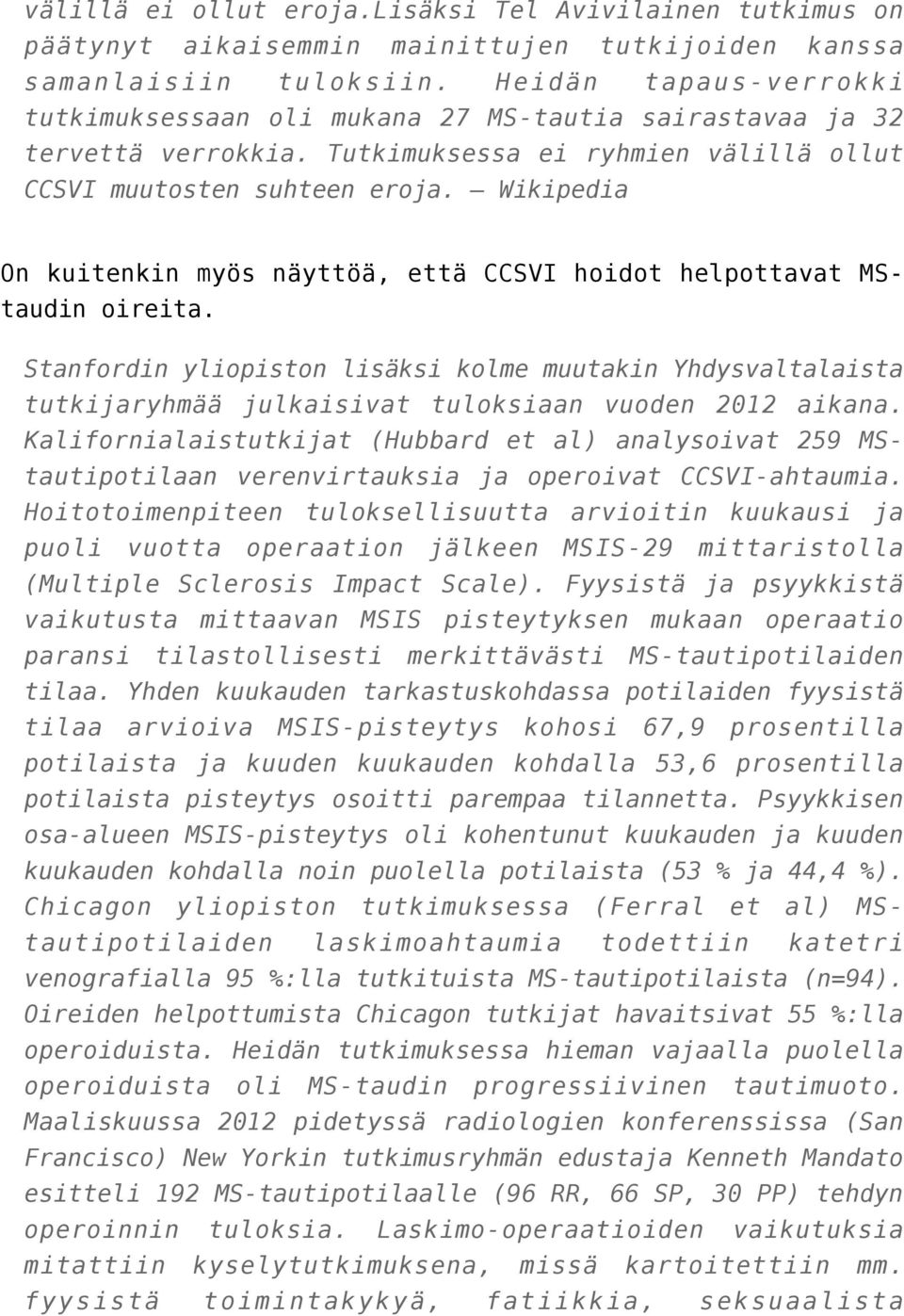 Wikipedia On kuitenkin myös näyttöä, että CCSVI hoidot helpottavat MStaudin oireita.